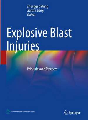 Explosive Blast Injuries: Principles and Practices de Zhengguo Wang