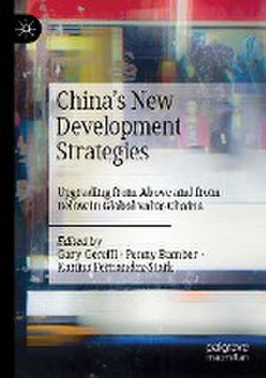 China’s New Development Strategies: Upgrading from Above and from Below in Global Value Chains de Gary Gereffi