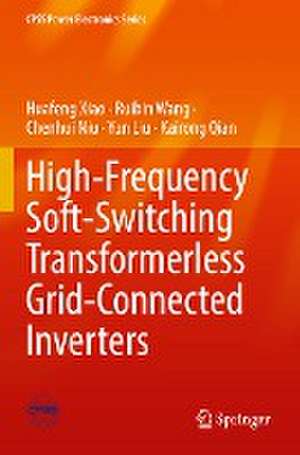 High-Frequency Soft-Switching Transformerless Grid-Connected Inverters de Huafeng Xiao