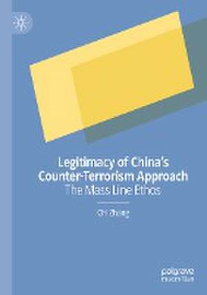 Legitimacy of China’s Counter-Terrorism Approach: The Mass Line Ethos de Chi Zhang