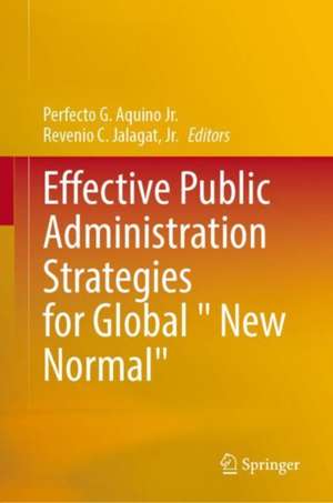 Effective Public Administration Strategies for Global "New Normal" de Perfecto G. Aquino Jr.