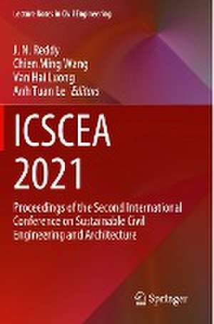 ICSCEA 2021: Proceedings of the Second International Conference on Sustainable Civil Engineering and Architecture de J. N. Reddy