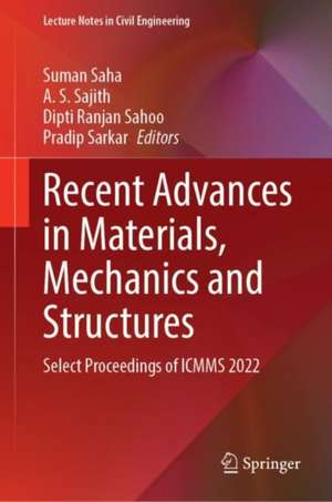 Recent Advances in Materials, Mechanics and Structures: Select Proceedings of ICMMS 2022 de Suman Saha