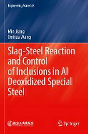 Slag-Steel Reaction and Control of Inclusions in Al Deoxidized Special Steel de Min Jiang