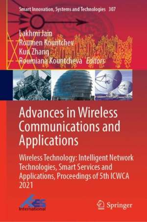 Advances in Wireless Communications and Applications: Wireless Technology: Intelligent Network Technologies, Smart Services and Applications, Proceedings of 5th ICWCA 2021 de Lakhmi C. Jain