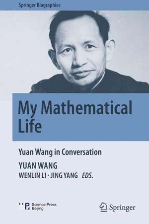 My Mathematical Life: Yuan Wang in Conversation de Yuan Wang