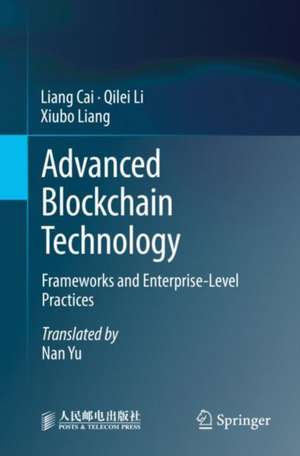 Advanced Blockchain Technology: Frameworks and Enterprise-Level Practices de Liang Cai