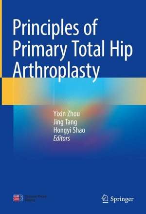 Principles of Primary Total Hip Arthroplasty de Yixin Zhou