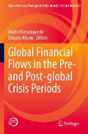 Global Financial Flows in the Pre- and Post-global Crisis Periods de Yoichi Matsubayashi