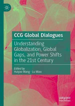 Understanding Globalization, Global Gaps, and Power Shifts in the 21st Century: CCG Global Dialogues de Huiyao Wang