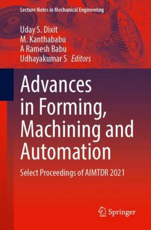 Advances in Forming, Machining and Automation: Select Proceedings of AIMTDR 2021 de Uday S. Dixit