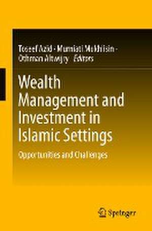 Wealth Management and Investment in Islamic Settings: Opportunities and Challenges de Toseef Azid