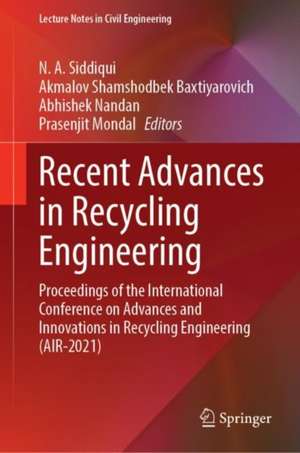 Recent Advances in Recycling Engineering: Proceedings of the International Conference on Advances and Innovations in Recycling Engineering (AIR-2021) de N. A. Siddiqui