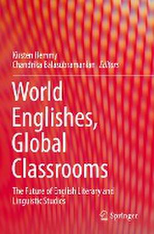 World Englishes, Global Classrooms: The Future of English Literary and Linguistic Studies de Kirsten Hemmy