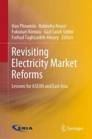 Revisiting Electricity Market Reforms: Lessons for ASEAN and East Asia de Han Phoumin