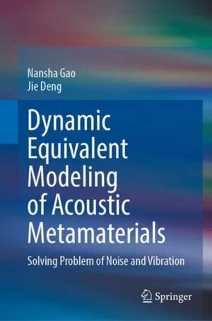 Dynamic Equivalent Modeling of Acoustic Metamaterials: Solving Problem of Noise and Vibration de Nansha Gao