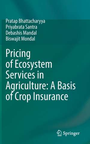 Pricing of Ecosystem Services in Agriculture: A Basis of Crop Insurance de Pratap Bhattacharyya