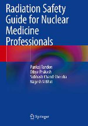 Radiation Safety Guide for Nuclear Medicine Professionals de Pankaj Tandon