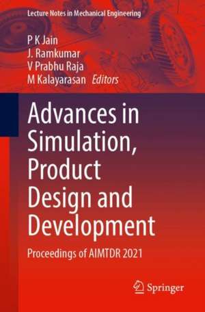 Advances in Simulation, Product Design and Development: Proceedings of AIMTDR 2021 de P. K. Jain