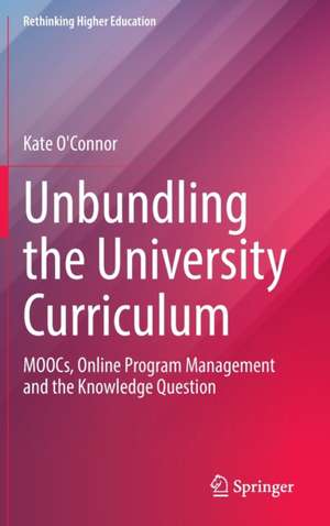 Unbundling the University Curriculum: MOOCs, Online Program Management and the Knowledge Question de Kate O'Connor