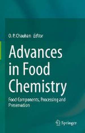 Advances in Food Chemistry: Food Components, Processing and Preservation de O. P. Chauhan