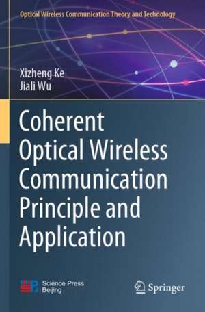 Coherent Optical Wireless Communication Principle and Application de Xizheng Ke