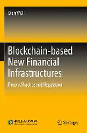 Blockchain-based New Financial Infrastructures: Theory, Practice and Regulation de Qian YAO