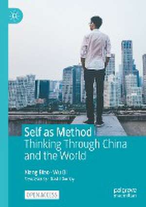 Self as Method: Thinking Through China and the World de Biao Xiang