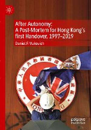 After Autonomy: A Post-Mortem for Hong Kong’s first Handover, 1997–2019 de Daniel F. Vukovich