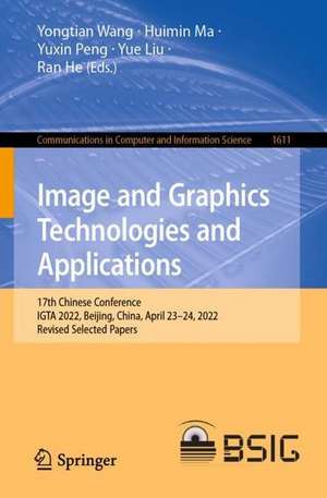 Image and Graphics Technologies and Applications: 17th Chinese Conference, IGTA 2022, Beijing, China, April 23–24, 2022, Revised Selected Papers de Yongtian Wang