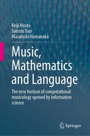 Music, Mathematics and Language: The New Horizon of Computational Musicology Opened by Information Science de Keiji Hirata