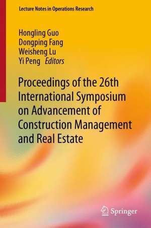 Proceedings of the 26th International Symposium on Advancement of Construction Management and Real Estate de Hongling Guo