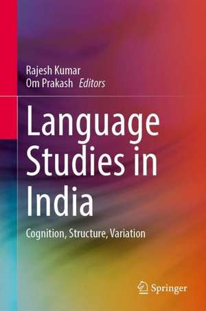 Language Studies in India: Cognition, Structure, Variation de Rajesh Kumar