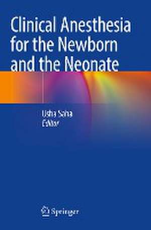 Clinical Anesthesia for the Newborn and the Neonate de Usha Saha