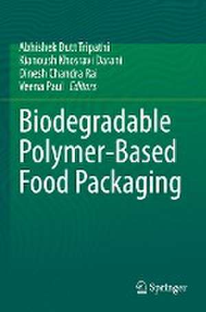 Biodegradable Polymer-Based Food Packaging de Abhishek Dutt Tripathi