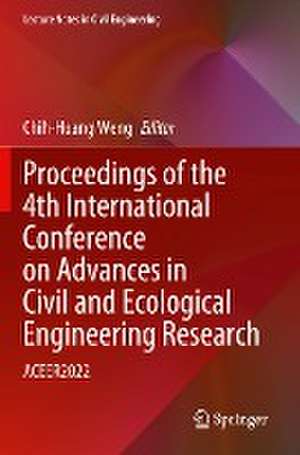 Proceedings of the 4th International Conference on Advances in Civil and Ecological Engineering Research: ACEER2022 de Chih-Huang Weng