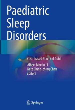 Paediatric Sleep Disorders: Case-based Practical Guide de Albert Martin Li