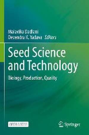 Seed Science and Technology: Biology, Production, Quality de Malavika Dadlani