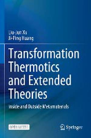 Transformation Thermotics and Extended Theories: Inside and Outside Metamaterials de Liu-Jun Xu