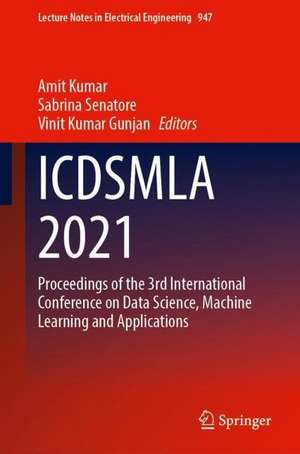 ICDSMLA 2021: Proceedings of the 3rd International Conference on Data Science, Machine Learning and Applications de Amit Kumar