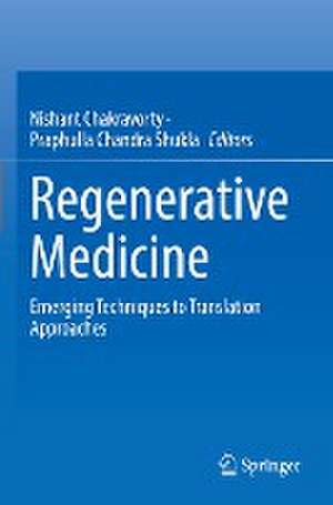 Regenerative Medicine: Emerging Techniques to Translation Approaches de Nishant Chakravorty