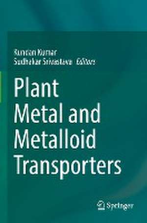 Plant Metal and Metalloid Transporters de Kundan Kumar