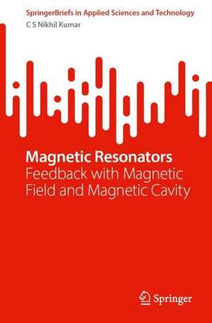 Magnetic Resonators: Feedback with Magnetic Field and Magnetic Cavity de C. S. Nikhil Kumar