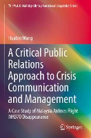 A Critical Public Relations Approach to Crisis Communication and Management: A Case Study of Malaysia Airlines Flight MH370 Disappearance de Huabin Wang