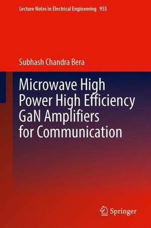 Microwave High Power High Efficiency GaN Amplifiers for Communication de Subhash Chandra Bera