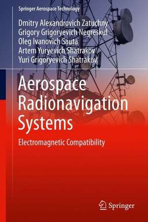 Aerospace Radionavigation Systems: Electromagnetic Compatibility de Dmitry Alexandrovich Zatuchny