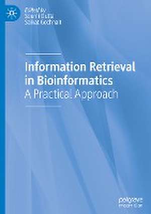 Information Retrieval in Bioinformatics: A Practical Approach de Soumi Dutta