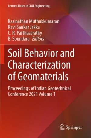 Soil Behavior and Characterization of Geomaterials: Proceedings of Indian Geotechnical Conference 2021 Volume 1 de Kasinathan Muthukkumaran