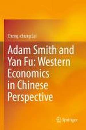 Adam Smith and Yan Fu: Western Economics in Chinese Perspective de Cheng-chung Lai