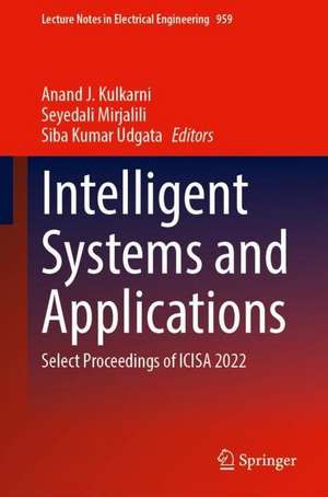 Intelligent Systems and Applications: Select Proceedings of ICISA 2022 de Anand J. Kulkarni